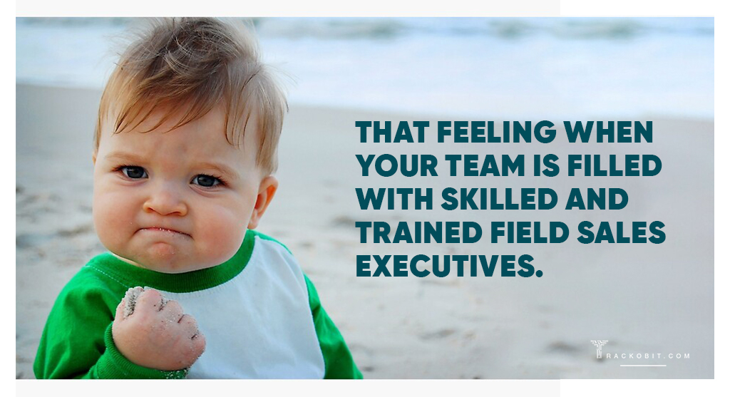 That feeling when your team is filled with skilled and trained field sales executives