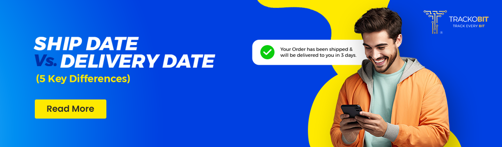 Ship Date Vs. Delivery Date What’s the Difference