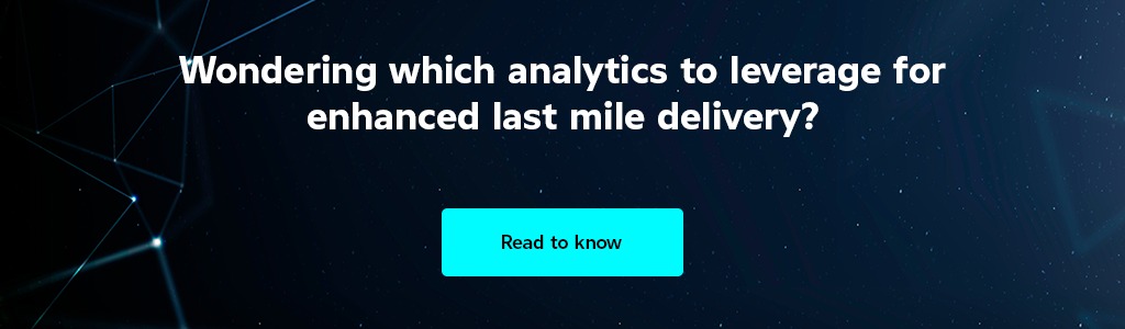 Top 6 Ways Of Improving Last-Mile Delivery with Analytics