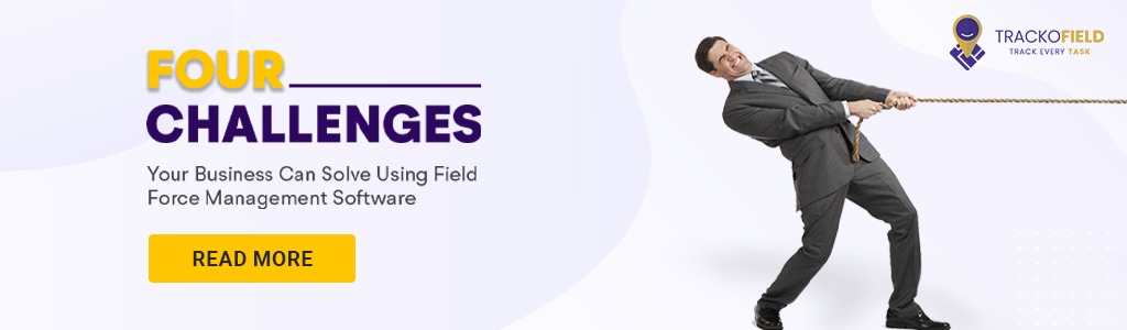 How Field Force Management Solves Business Challenges?